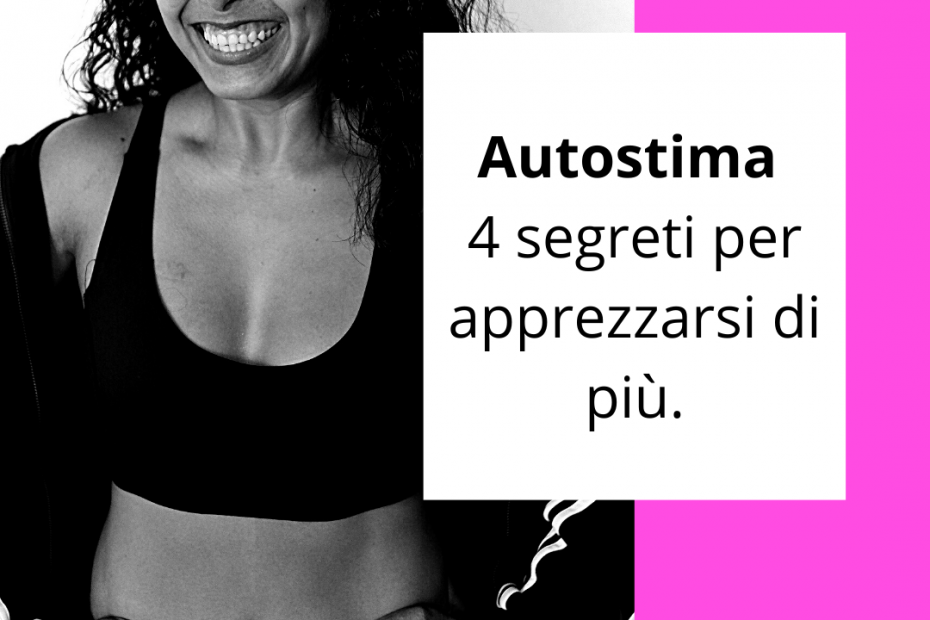 Autostima, 4 segreti per apprezzarsi di più